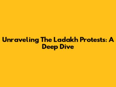 Unraveling The Ladakh Protests: A Deep Dive