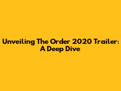 Unveiling 'The Order' 2020 Trailer: A Deep Dive