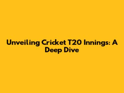 Unveiling Cricket T20 Innings: A Deep Dive
