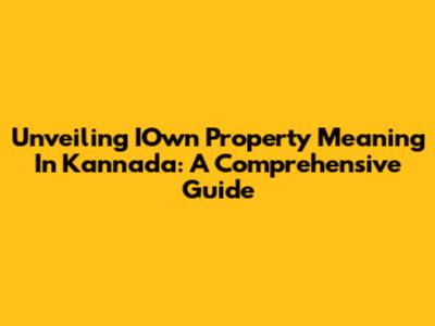 Unveiling IOwn Property Meaning In Kannada: A Comprehensive Guide