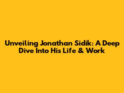 Unveiling Jonathan Sidik: A Deep Dive Into His Life & Work