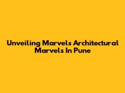 Unveiling Marvel's Architectural Marvels In Pune
