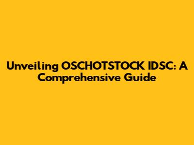 Unveiling OSCHOTSTOCK IDSC: A Comprehensive Guide