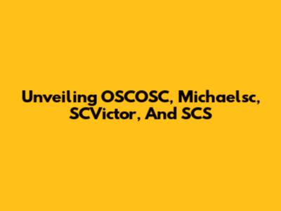 Unveiling OSCOSC, Michaelsc, SCVictor, And SCS