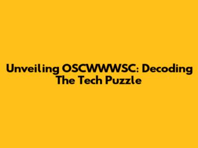 Unveiling OSCWWWSC: Decoding The Tech Puzzle