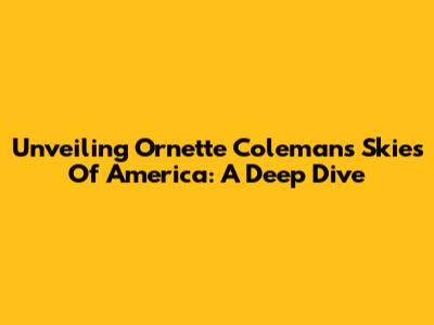 Unveiling Ornette Coleman's Skies Of America: A Deep Dive