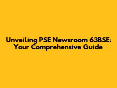 Unveiling PSE Newsroom 63BSE: Your Comprehensive Guide