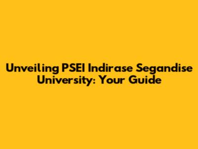 Unveiling PSEI Indirase Segandise University: Your Guide