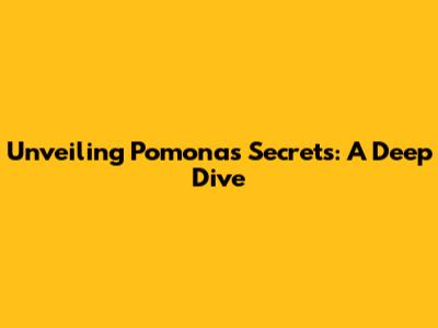 Unveiling Pomona's Secrets: A Deep Dive
