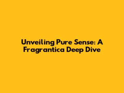 Unveiling Pure Sense: A Fragrantica Deep Dive
