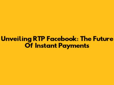 Unveiling RTP Facebook: The Future Of Instant Payments