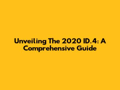 Unveiling The 2020 ID.4: A Comprehensive Guide