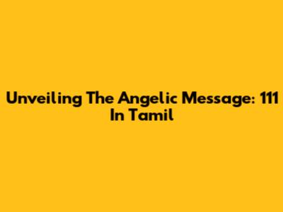 Unveiling The Angelic Message: 111 In Tamil