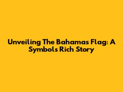 Unveiling The Bahamas Flag: A Symbol's Rich Story