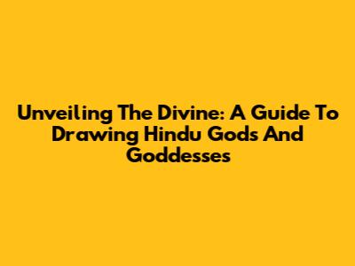 Unveiling The Divine: A Guide To Drawing Hindu Gods And Goddesses
