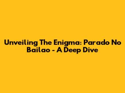 Unveiling The Enigma: Parado No Bailao - A Deep Dive