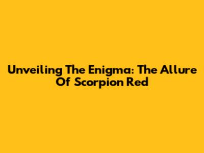 Unveiling The Enigma: The Allure Of Scorpion Red