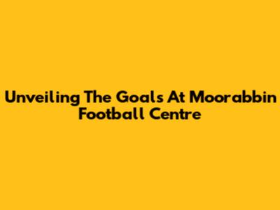 Unveiling The Goals At Moorabbin Football Centre