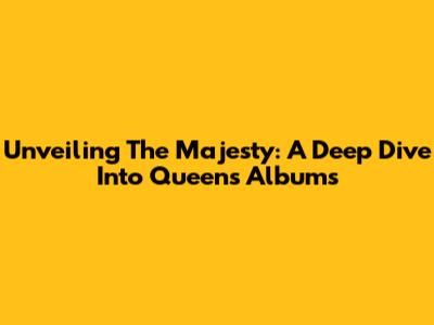 Unveiling The Majesty: A Deep Dive Into Queen's Albums