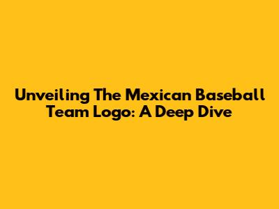 Unveiling The Mexican Baseball Team Logo: A Deep Dive