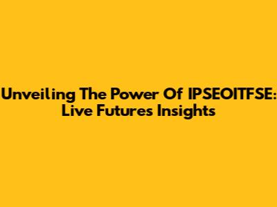 Unveiling The Power Of IPSEOITFSE: Live Futures Insights