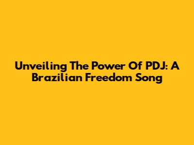 Unveiling The Power Of PDJ: A Brazilian Freedom Song