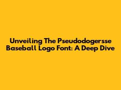 Unveiling The Pseudodogersse Baseball Logo Font: A Deep Dive