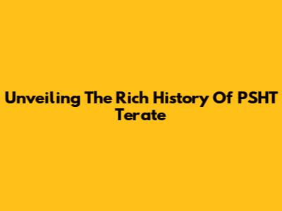 Unveiling The Rich History Of PSHT Terate