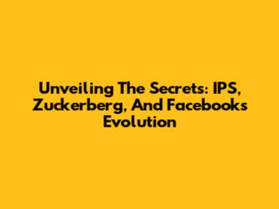 Unveiling The Secrets: IPS, Zuckerberg, And Facebook's Evolution