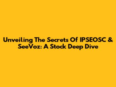 Unveiling The Secrets Of IPSEOSC & SeeVoz: A Stock Deep Dive