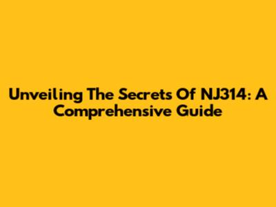 Unveiling The Secrets Of NJ314: A Comprehensive Guide