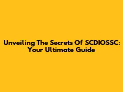 Unveiling The Secrets Of SCDIOSSC: Your Ultimate Guide