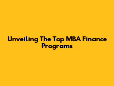 Unveiling The Top MBA Finance Programs