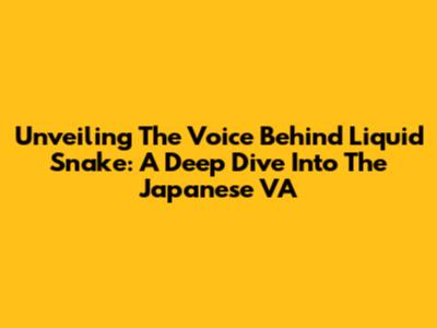 Unveiling The Voice Behind Liquid Snake: A Deep Dive Into The Japanese VA