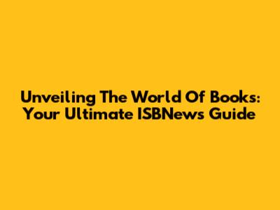 Unveiling The World Of Books: Your Ultimate ISBNews Guide