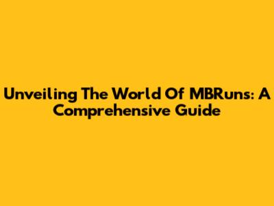 Unveiling The World Of MBRun's: A Comprehensive Guide