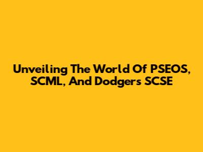 Unveiling The World Of PSEOS, SCML, And Dodgers SCSE