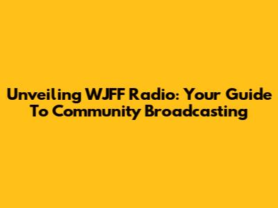 Unveiling WJFF Radio: Your Guide To Community Broadcasting