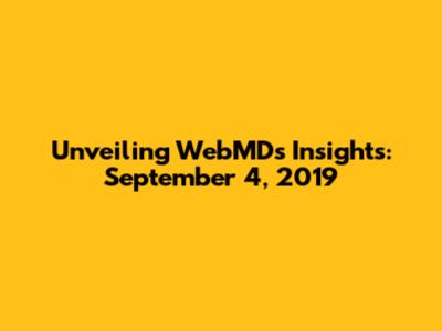 Unveiling WebMD's Insights: September 4, 2019