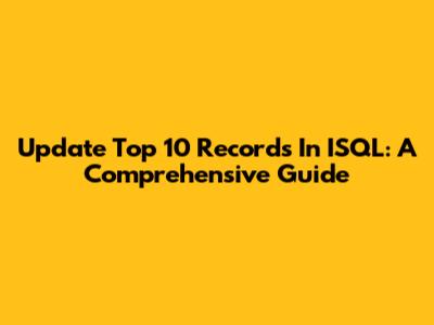 Update Top 10 Records In ISQL: A Comprehensive Guide
