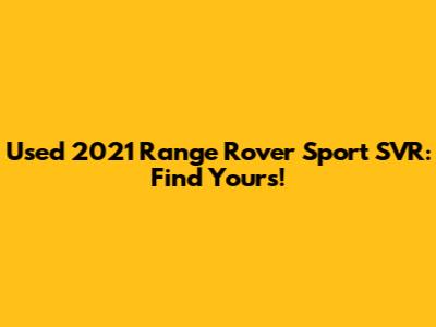 Used 2021 Range Rover Sport SVR: Find Yours!