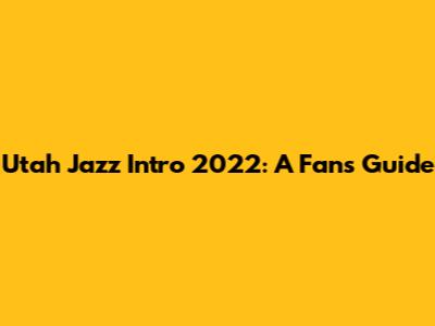 Utah Jazz Intro 2022: A Fan's Guide