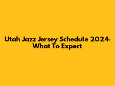 Utah Jazz Jersey Schedule 2024: What To Expect