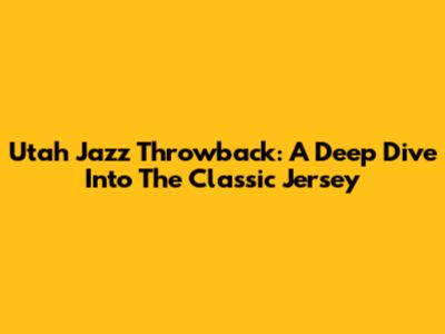 Utah Jazz Throwback: A Deep Dive Into The Classic Jersey