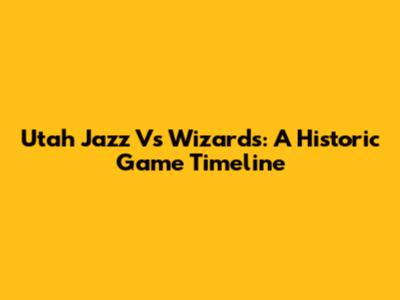 Utah Jazz Vs Wizards: A Historic Game Timeline