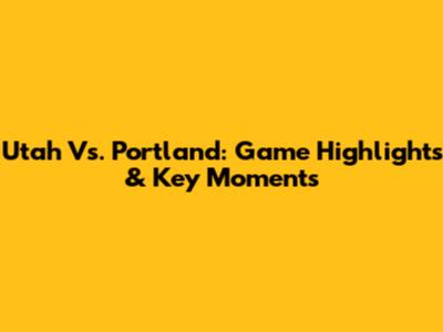 Utah Vs. Portland: Game Highlights & Key Moments