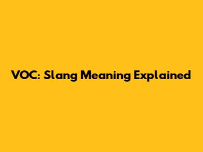 VOC: Slang Meaning Explained