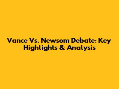 Vance Vs. Newsom Debate: Key Highlights & Analysis
