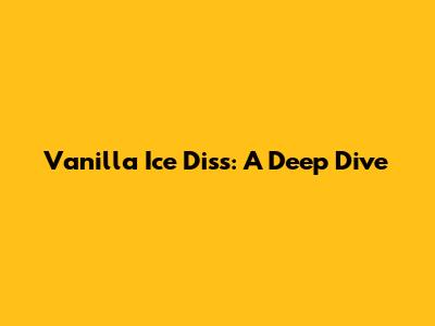 Vanilla Ice Diss: A Deep Dive