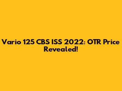 Vario 125 CBS ISS 2022: OTR Price Revealed!